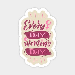 Everyday is women's day Magnet