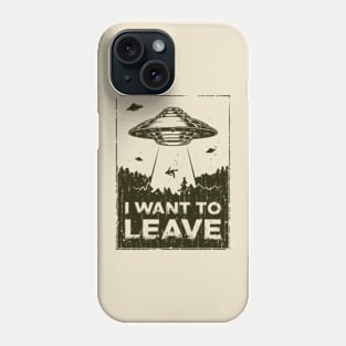 I Want to Leave Phone Case