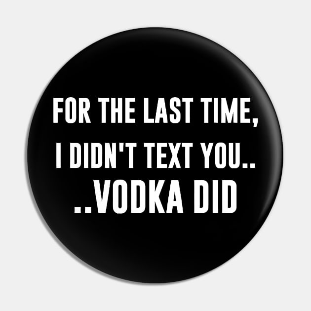 For The Last Time, I DIDN'T TEXT YOU. VODKA DID Pin by Miya009