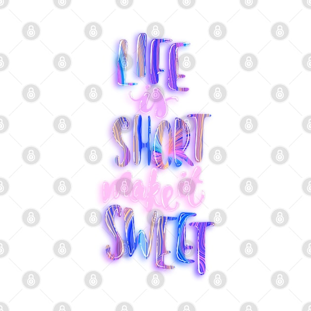 Life is short make it sweet 3 by Miruna Mares