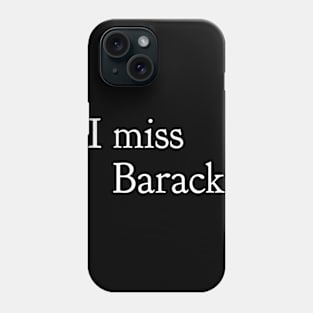 I miss Barack Phone Case