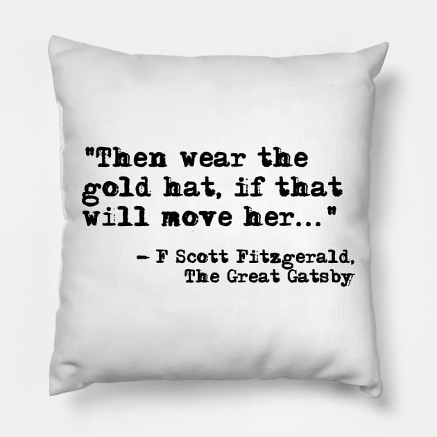 Then wear the gold hat - Fitzgerald quote Pillow by peggieprints