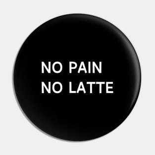 No pain no latte Pin