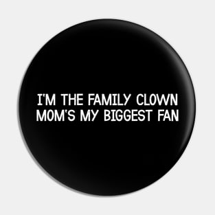 I'm the Family Clown Mom's My Biggest Fan Pin