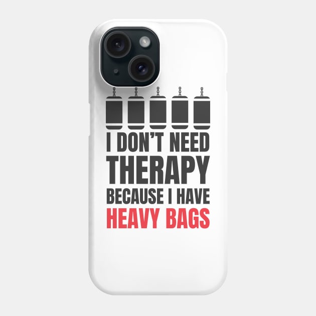 I Don't Need Therapy Because I Have Heavy Bags Phone Case by Martial Artistic