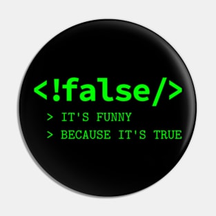 It's Funny Because It's True - Programmer Joke Pin