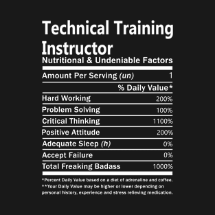 Technical Training Instructor T Shirt - Nutritional and Undeniable Factors Gift Item Tee T-Shirt