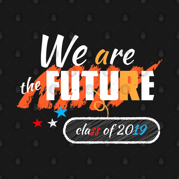 Class Of 2019 We are the Future by lisalizarb