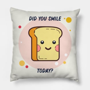 Did you smile today? Pillow