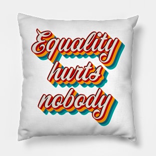 Equality Hurts Nobody Pillow