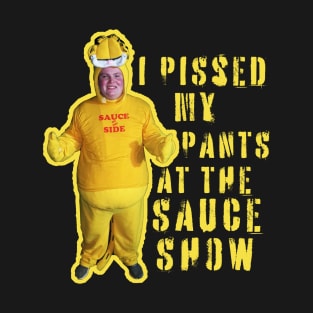 I Pissed My Pants at the Sauce Show (Variant) T-Shirt