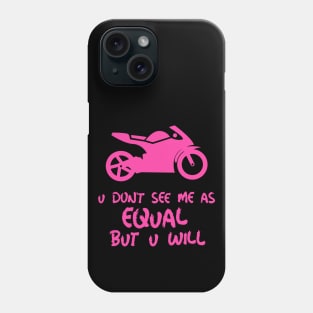 u don't see me as equal but you will Phone Case