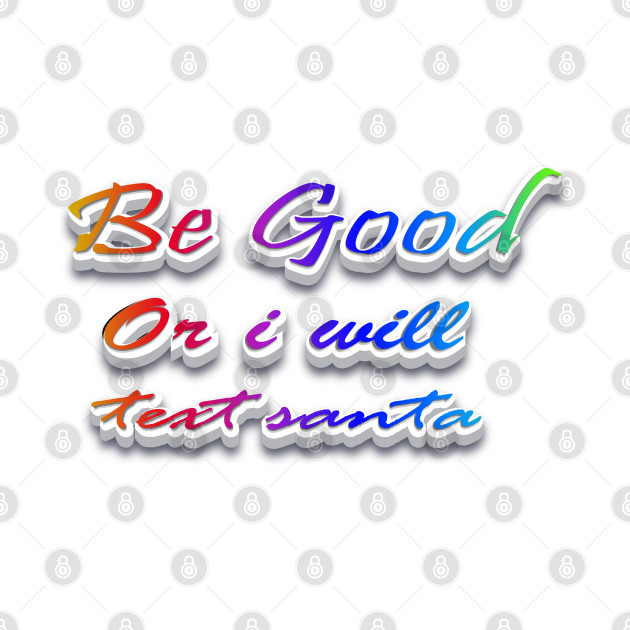 Be Good or i will text Santa by Globe Design