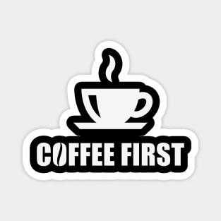 Coffee First (Coffee Drinker / Coffee Cup / White) Magnet