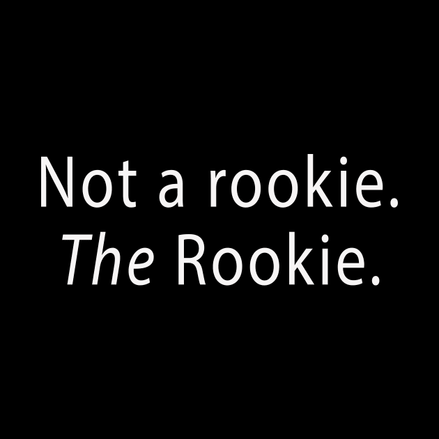 Not a rookie. The Rookie. by Philly Drinkers