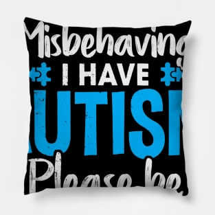 Autism T Shirt I am not misbehaving i have autism awareness Pillow