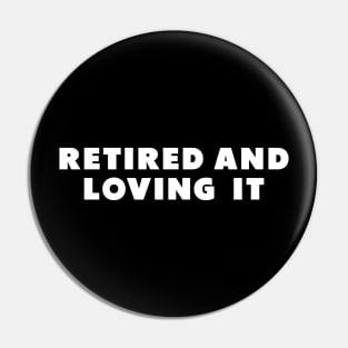 retired and loving it Pin