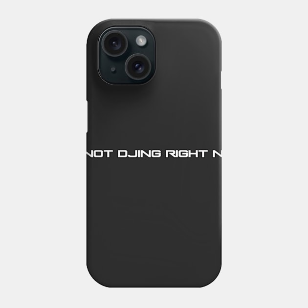 I'm Not DJing Right Now Phone Case by yogacoffeetea