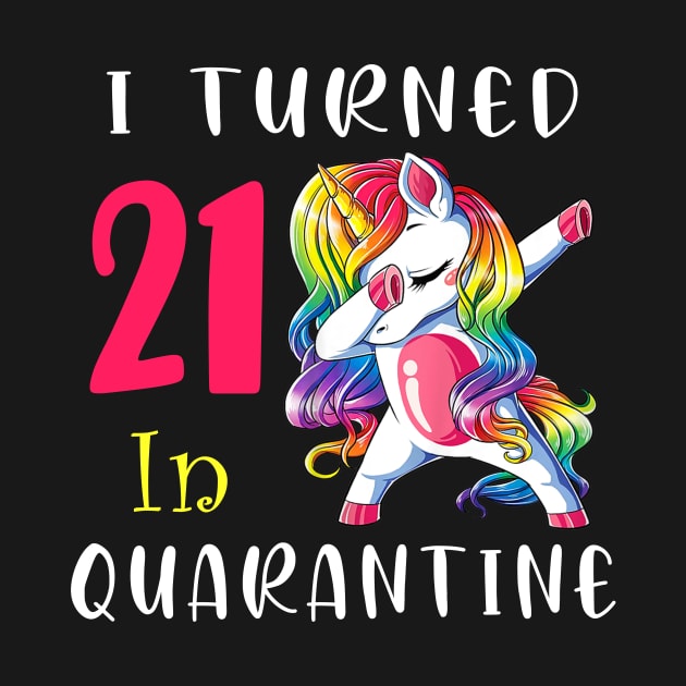 I Turned 21 in quarantine Cute Unicorn Dabbing by Superdadlove