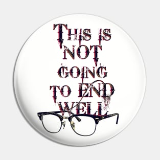 This is not going to end well - glasses Pin