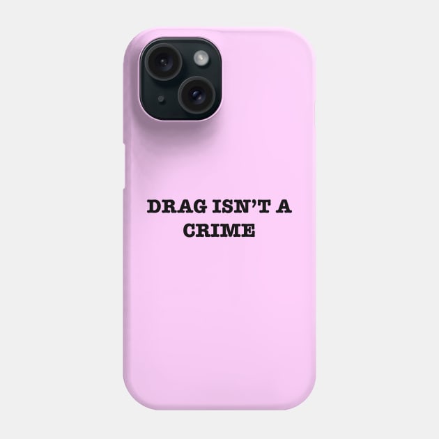 Drag Isn’t A Crime Phone Case by TheRainbowPossum