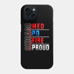 Chicago Med Chicago Pd Chicago Fire Chicago Proud Phone Case