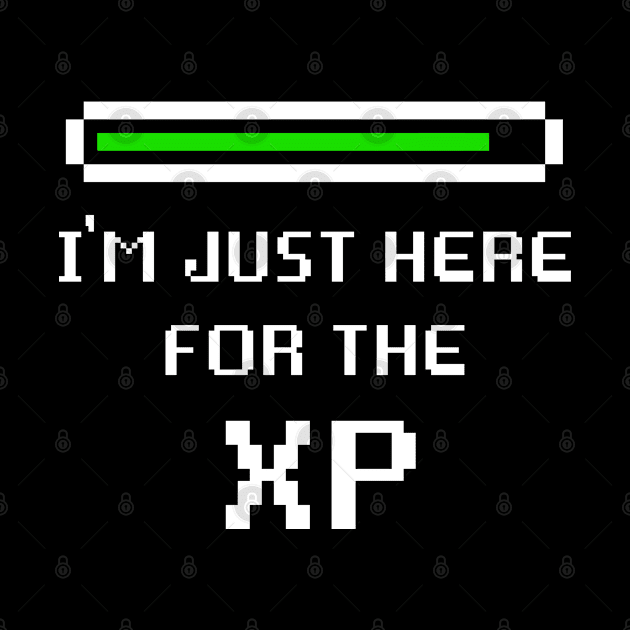 I'm Just Here For The XP by GraphicsGarageProject