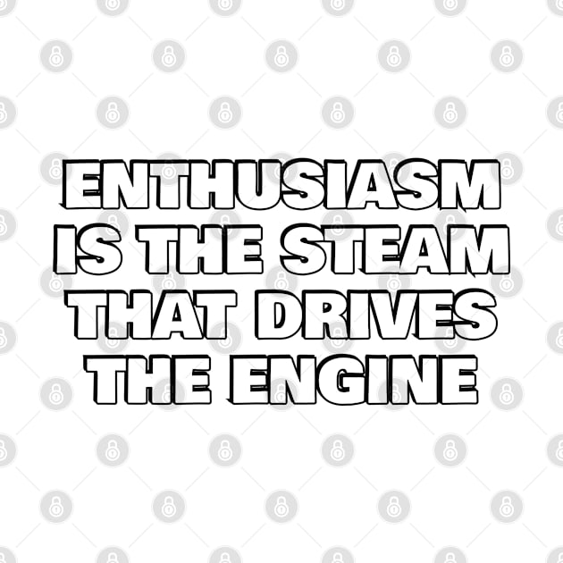 Enthusiasm is the steam that drives the engine - motivational phrases by InspireMe