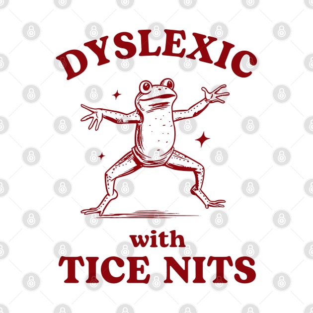 Dyslexic With Tice Nits, Funny Dyslexia Shirt, Frog T Shirt, Dumb Y2k Shirt, Stupid Vintage Shirt, Sarcastic Cartoon Tee, Silly Meme by KC Crafts & Creations