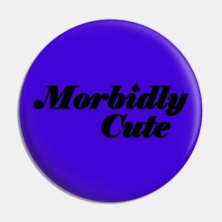 Morbidly Cute Pin