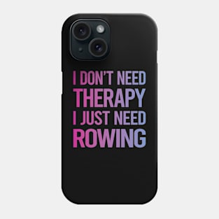 I Dont Need Therapy Rowing Row Rower Phone Case