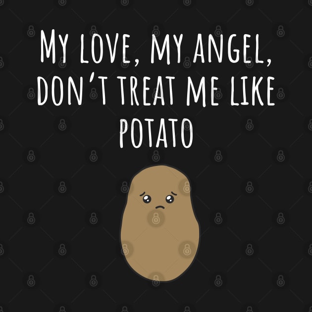 Don't Treat Me Like Potato - Dark by SLAM Designs