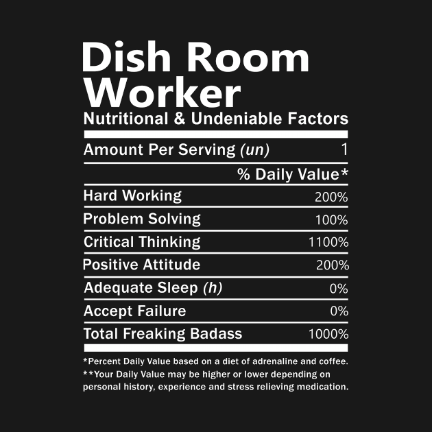 Dish Room Worker T Shirt - Nutritional and Undeniable Factors Gift Item Tee by Ryalgi