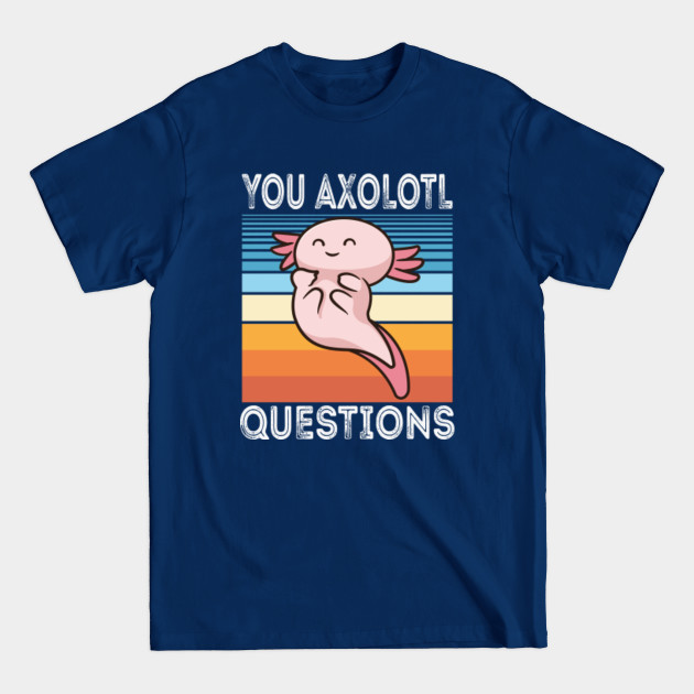 Disover Retro 90s Axolotl Shirt Funny You Axolotl Questions - You Axolotl Questions - T-Shirt