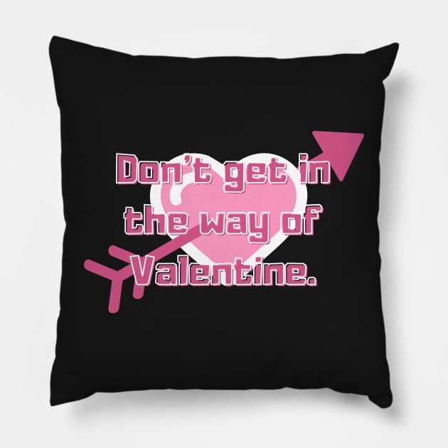 dont get in the way of valentine Pillow by artoriaa