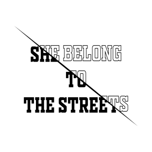 She Belong To The Streets T-Shirt