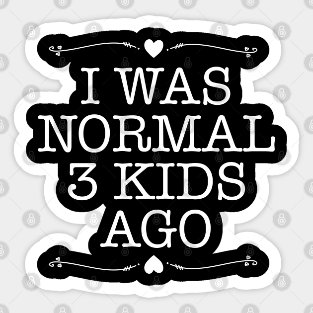 Funny Mom Quotes - 3 Kids - Sticker | TeePublic Funny Mom Quotes - 3 Kids - Sticker | TeePublic