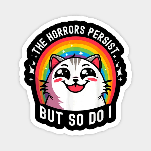 The Horrors Persist But So Do I Funny Cat Meme Gift For Girls Kids Cat TeePublic