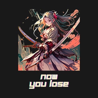 Now, you lose Girl Gamer T-Shirt