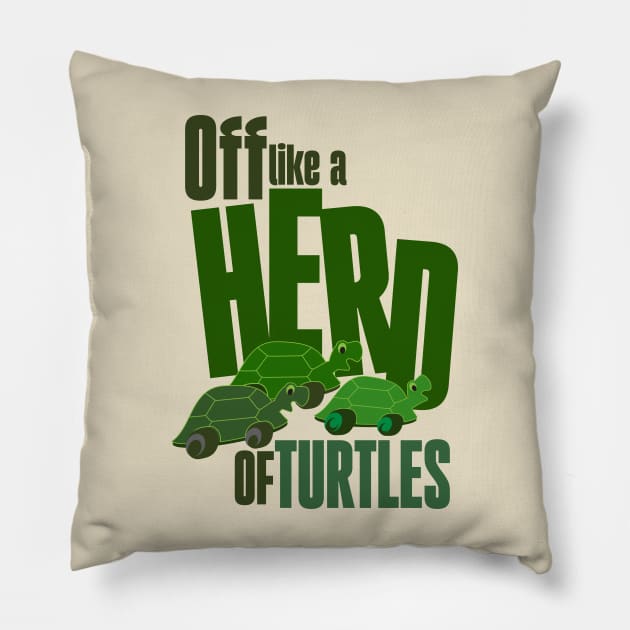 Off like a herd of turtles Pillow by Ripples of Time