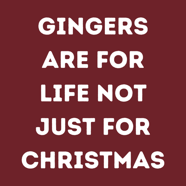 Gingers Are For Life Not Just For Christmas by Bella Designs