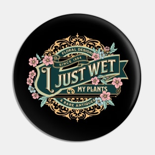 I Just Wet My Plants Garden Funny Plant Gardening Pun Pin