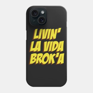 Livin La Vida Broka Phone Case