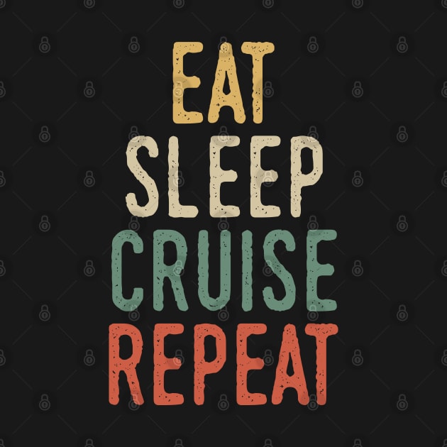 Eat sleep cruise repeat by Tesszero