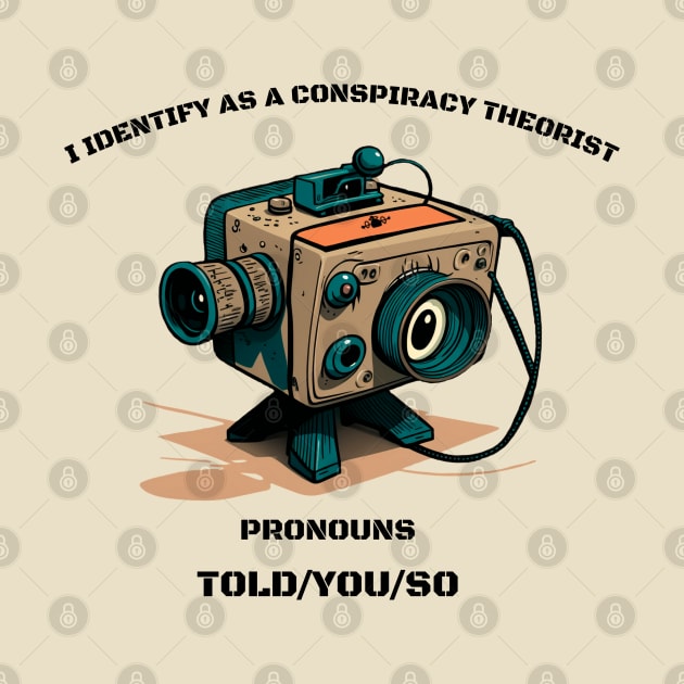 I Identify as a Conspiracy Theorist Pronouns  Told You So by T-signs