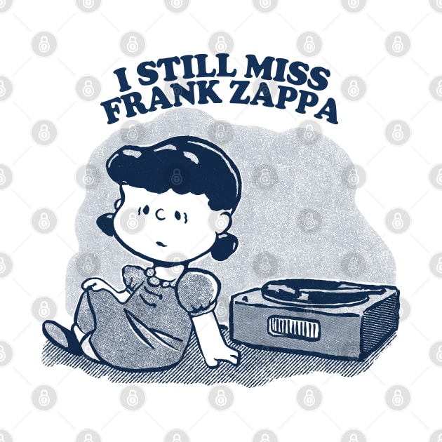 I Still Miss Frank Zappa  ••••• Vinyl Collector Fan Design by CultOfRomance