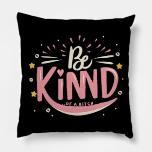 Be Kind Of A Bitch Funny Sarcastic Quote Pillow