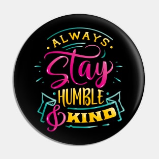 Always stay humble & Kind Inspirational Quote Design Gift Pin