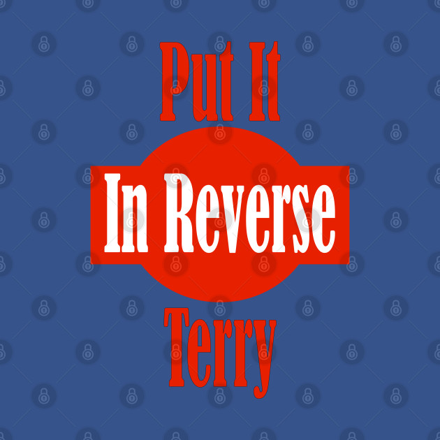 Discover Put It In Reverse Terry - Put It In Reverse Terry Fireworks Funny - T-Shirt