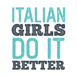 Italian Girls Do It Better T-Shirt